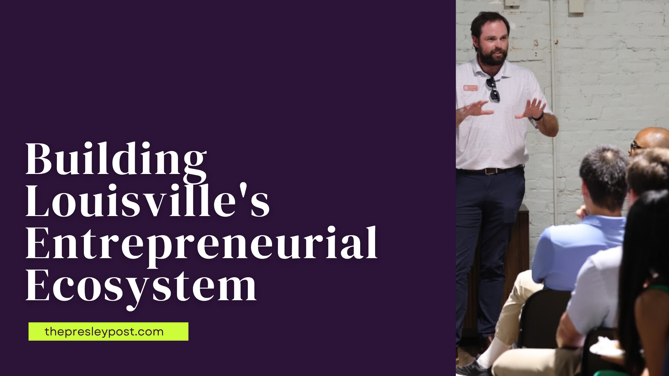 Building Louisville's Entrepreneurial Ecosystem: a speaker addresses an audience at The Presley Post